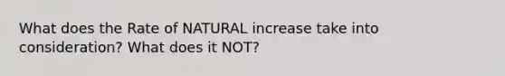 What does the Rate of NATURAL increase take into consideration? What does it NOT?