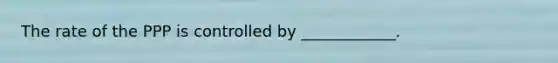 The rate of the PPP is controlled by ____________.