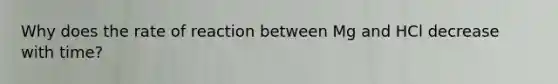 Why does the rate of reaction between Mg and HCl decrease with time?