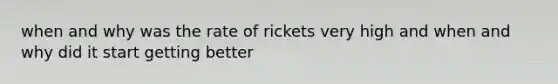 when and why was the rate of rickets very high and when and why did it start getting better