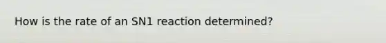 How is the rate of an SN1 reaction determined?