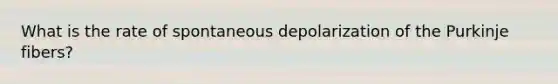 What is the rate of spontaneous depolarization of the Purkinje fibers?