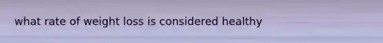 what rate of weight loss is considered healthy