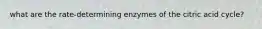 what are the rate-determining enzymes of the citric acid cycle?