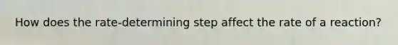 How does the rate-determining step affect the rate of a reaction?