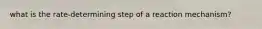 what is the rate-determining step of a reaction mechanism?