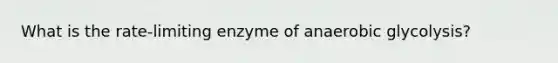 What is the rate-limiting enzyme of anaerobic glycolysis?