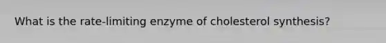 What is the rate-limiting enzyme of cholesterol synthesis?