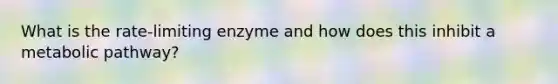 What is the rate-limiting enzyme and how does this inhibit a metabolic pathway?