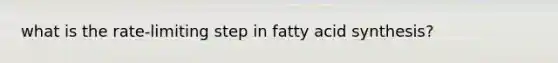 what is the rate-limiting step in fatty acid synthesis?