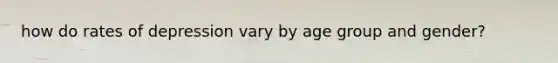 how do rates of depression vary by age group and gender?