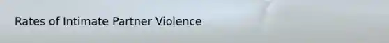 Rates of Intimate Partner Violence