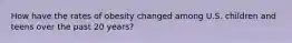 How have the rates of obesity changed among U.S. children and teens over the past 20 years?