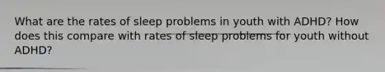 What are the rates of sleep problems in youth with ADHD? How does this compare with rates of sleep problems for youth without ADHD?