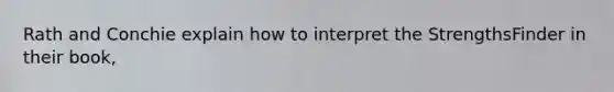 Rath and Conchie explain how to interpret the StrengthsFinder in their book,