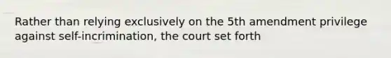 Rather than relying exclusively on the 5th amendment privilege against self-incrimination, the court set forth