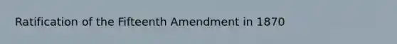 Ratification of the Fifteenth Amendment in 1870