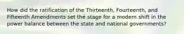 How did the ratification of the Thirteenth, Fourteenth, and Fifteenth Amendments set the stage for a modern shift in the power balance between the state and national governments?