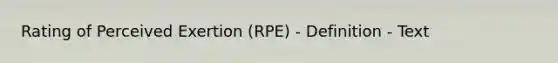 Rating of Perceived Exertion (RPE) - Definition - Text