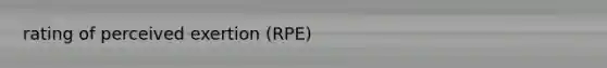 rating of perceived exertion (RPE)