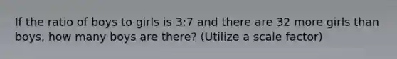 If the ratio of boys to girls is 3:7 and there are 32 more girls than boys, how many boys are there? (Utilize a <a href='https://www.questionai.com/knowledge/kJFiRpOJah-scale-factor' class='anchor-knowledge'>scale factor</a>)