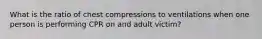 What is the ratio of chest compressions to ventilations when one person is performing CPR on and adult victim?