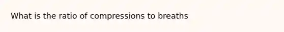 What is the ratio of compressions to breaths