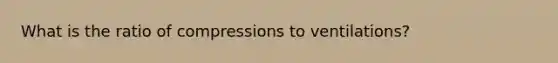 What is the ratio of compressions to ventilations?