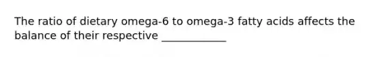 The ratio of dietary omega-6 to omega-3 fatty acids affects the balance of their respective ____________