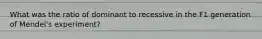 What was the ratio of dominant to recessive in the F1 generation of Mendel's experiment?
