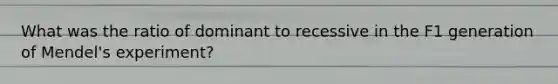 What was the ratio of dominant to recessive in the F1 generation of Mendel's experiment?