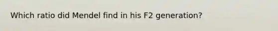 Which ratio did Mendel find in his F2 generation?