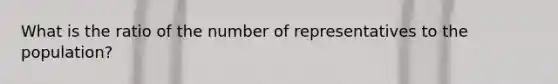 What is the ratio of the number of representatives to the population?