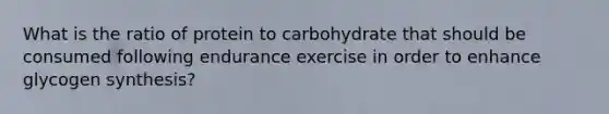 What is the ratio of protein to carbohydrate that should be consumed following endurance exercise in order to enhance glycogen synthesis?