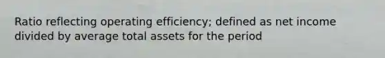 Ratio reflecting operating efficiency; defined as net income divided by average total assets for the period