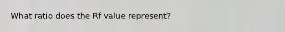 What ratio does the Rf value represent?