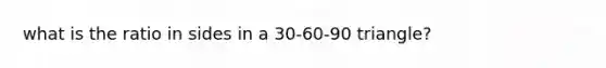 what is the ratio in sides in a 30-60-90 triangle?