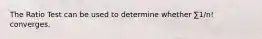 The Ratio Test can be used to determine whether ∑1/n! converges.