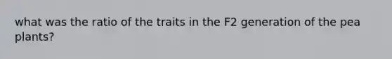 what was the ratio of the traits in the F2 generation of the pea plants?
