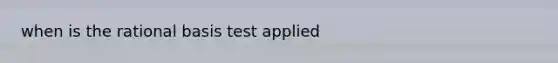 when is the rational basis test applied