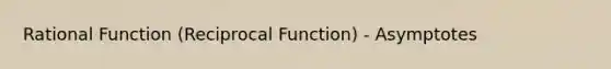 Rational Function (Reciprocal Function) - Asymptotes