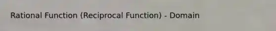 Rational Function (Reciprocal Function) - Domain