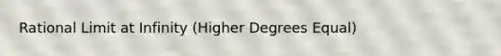 Rational Limit at Infinity (Higher Degrees Equal)