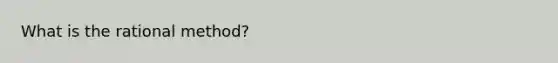 What is the rational method?