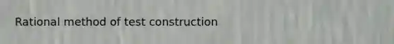 Rational method of test construction