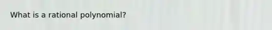 What is a rational polynomial?