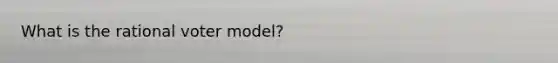 What is the rational voter model?
