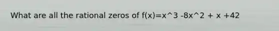 What are all the rational zeros of f(x)=x^3 -8x^2 + x +42