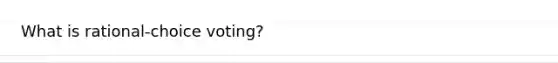 What is rational-choice voting?