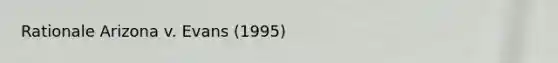 Rationale Arizona v. Evans (1995)
